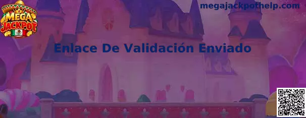 Guía visual del proceso Enlace De Validación Enviado para confirmar una cuenta de Mega Jackpot