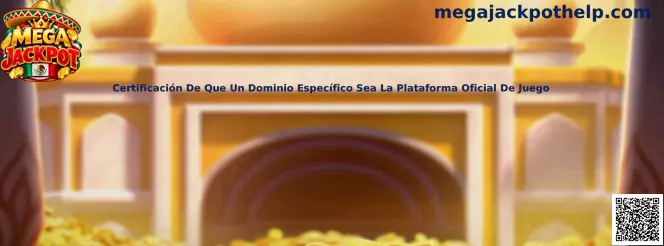 Certificación De Que Un Dominio Específico Sea La Plataforma Oficial De Juego