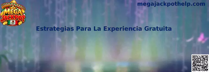 Estrategias Para La Experiencia Gratuita en Mega Jackpot