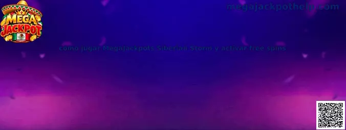 Guía para jugar Mega Jackpot Siberian Storm y activar free spins