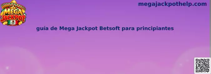 Guía de Mega Jackpot Betsoft para principiantes