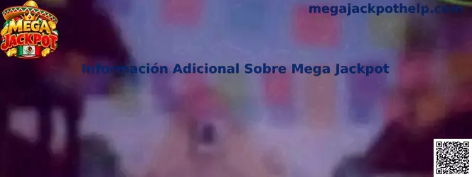 Información Adicional Sobre Mega Jackpot y recomendaciones de navegación segura